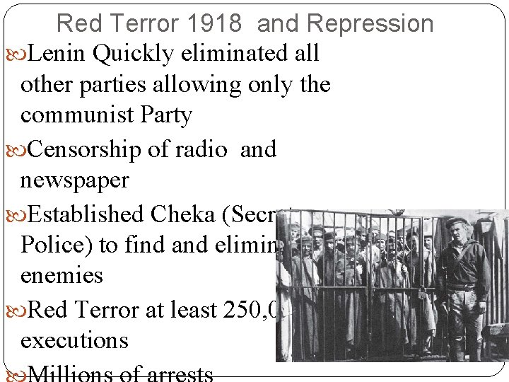 Red Terror 1918 and Repression Lenin Quickly eliminated all other parties allowing only the