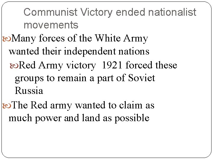 Communist Victory ended nationalist movements Many forces of the White Army wanted their independent