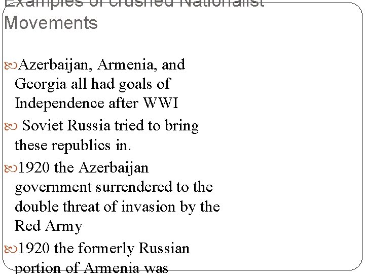 Examples of crushed Nationalist Movements Azerbaijan, Armenia, and Georgia all had goals of Independence