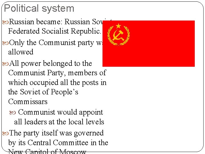 Political system Russian became: Russian Soviet Federated Socialist Republic. Only the Communist party was