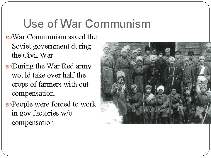 Use of War Communism saved the Soviet government during the Civil War During the