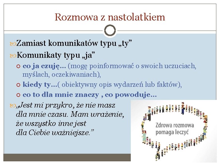 Rozmowa z nastolatkiem Zamiast komunikatów typu „ty” Komunikaty typu „ja” co ja czuję… (mogę