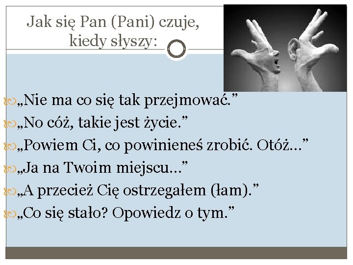 Jak się Pan (Pani) czuje, kiedy słyszy: „Nie ma co się tak przejmować. ”