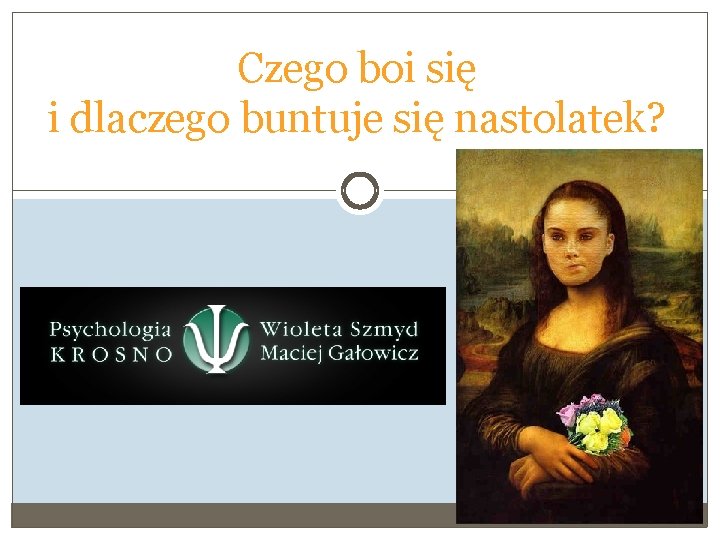 Czego boi się i dlaczego buntuje się nastolatek? 