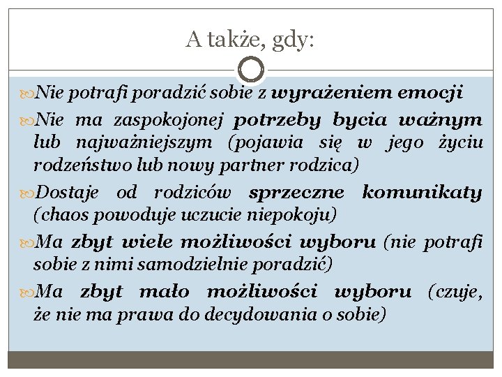 A także, gdy: Nie potrafi poradzić sobie z wyrażeniem emocji Nie ma zaspokojonej potrzeby