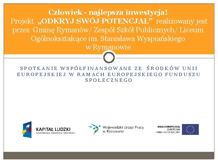 Człowiek - najlepsza inwestycja! Projekt „ODKRYJ SWÓJ POTENCJAŁ” realizowany jest przez Gminę Rymanów/ Zespół