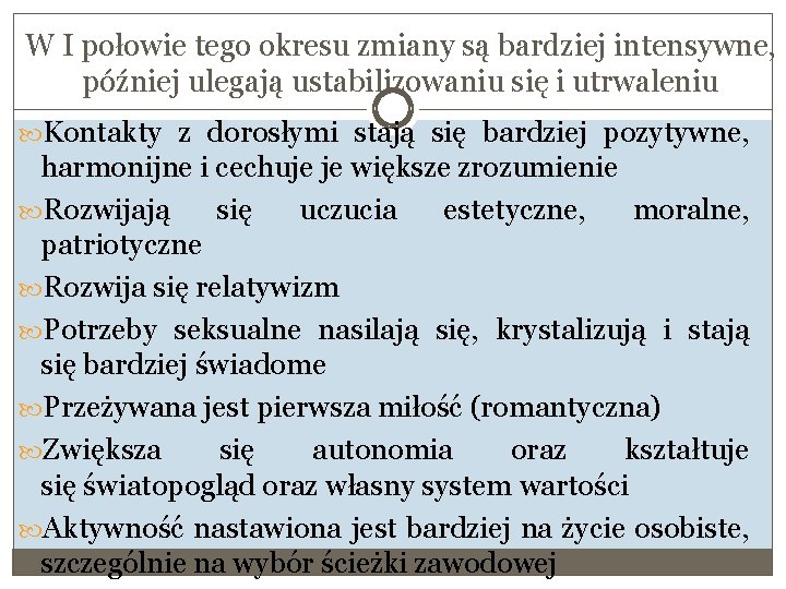 W I połowie tego okresu zmiany są bardziej intensywne, później ulegają ustabilizowaniu się i