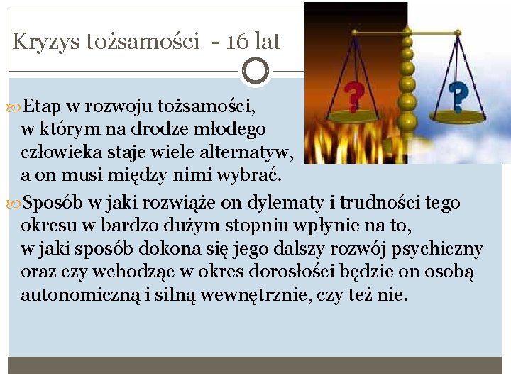 Kryzys tożsamości - 16 lat Etap w rozwoju tożsamości, w którym na drodze młodego Kryzys tożsamości - 16 lat Etap w rozwoju tożsamości, w którym na drodze młodego