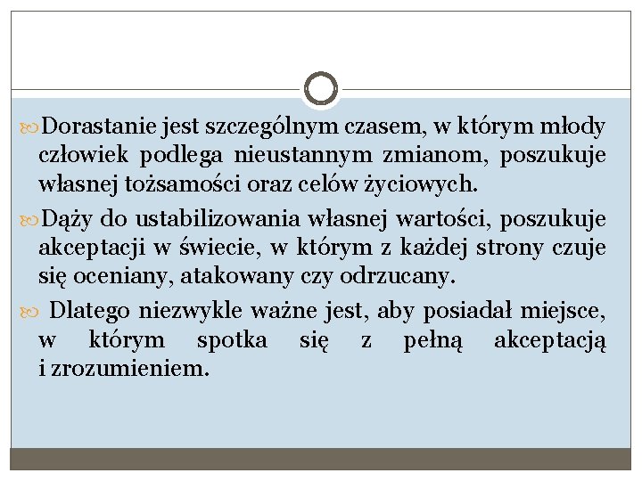  Dorastanie jest szczególnym czasem, w którym młody człowiek podlega nieustannym zmianom, poszukuje własnej