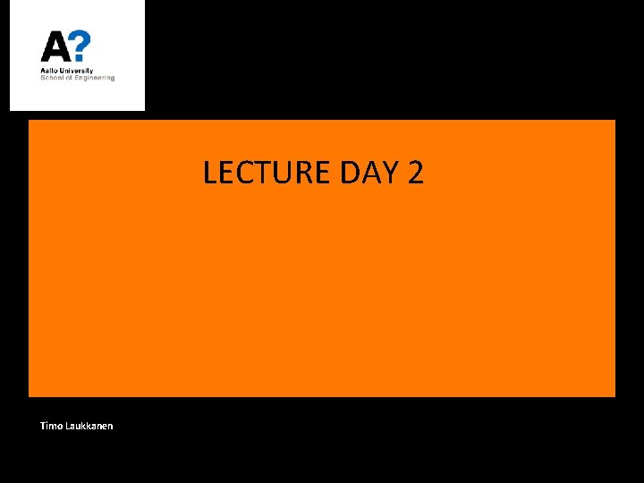 LECTURE DAY 2 Timo Laukkanen 
