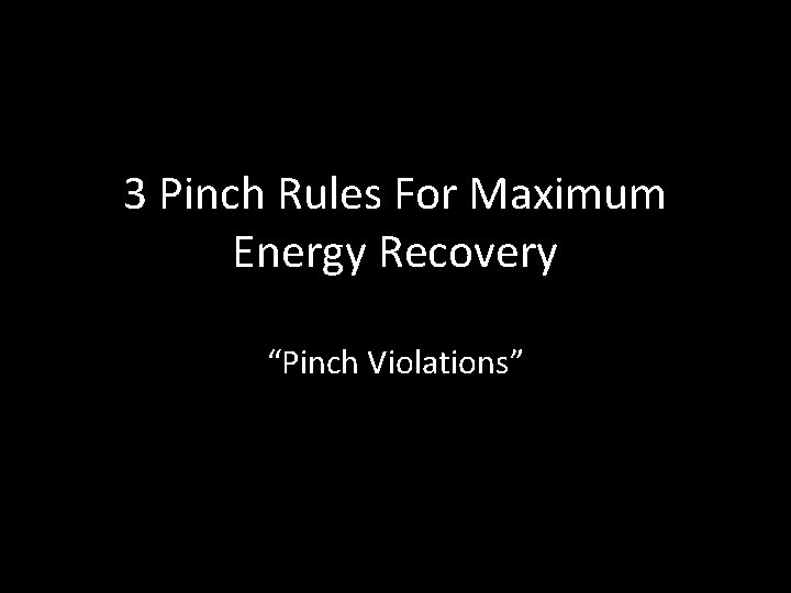 3 Pinch Rules For Maximum Energy Recovery “Pinch Violations” 