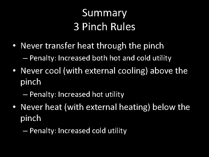 Summary 3 Pinch Rules • Never transfer heat through the pinch – Penalty: Increased