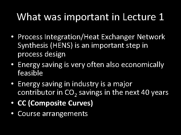 What was important in Lecture 1 • Process Integration/Heat Exchanger Network Synthesis (HENS) is