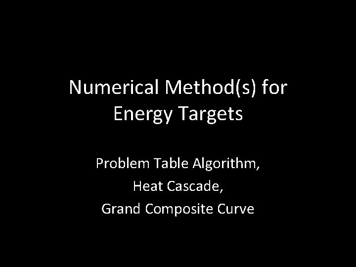 Numerical Method(s) for Energy Targets Problem Table Algorithm, Heat Cascade, Grand Composite Curve 