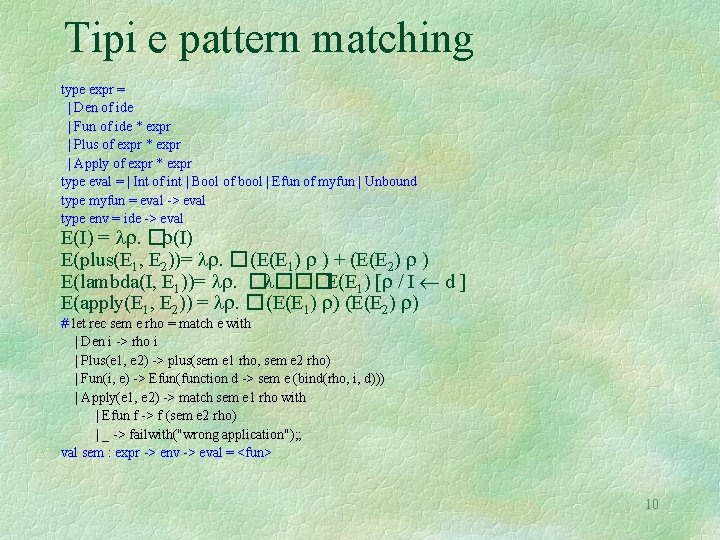 Tipi e pattern matching type expr = | Den of ide | Fun of