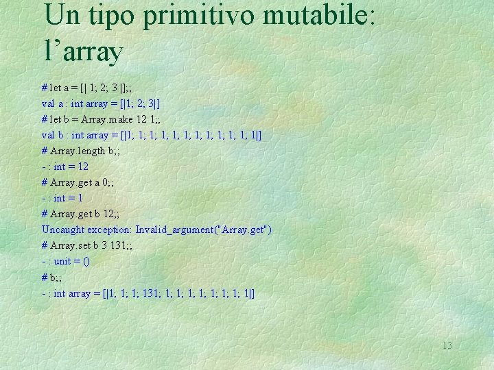 Un tipo primitivo mutabile: l’array # let a = [| 1; 2; 3 |];