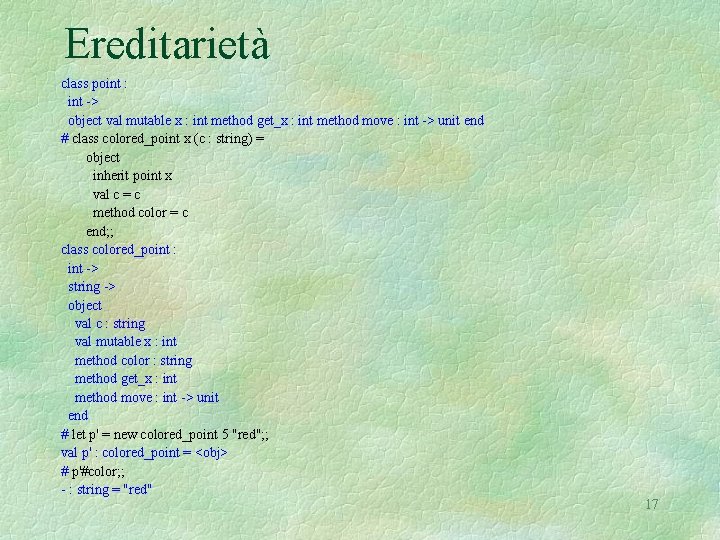 Ereditarietà class point : int -> object val mutable x : int method get_x
