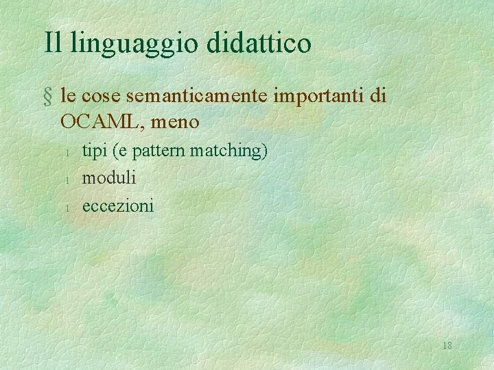 Il linguaggio didattico § le cose semanticamente importanti di OCAML, meno l l l