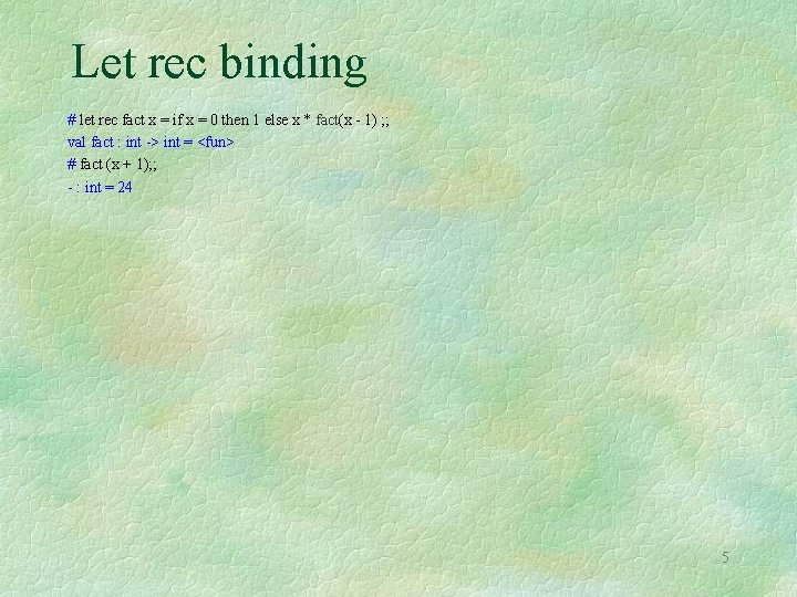 Let rec binding # let rec fact x = if x = 0 then