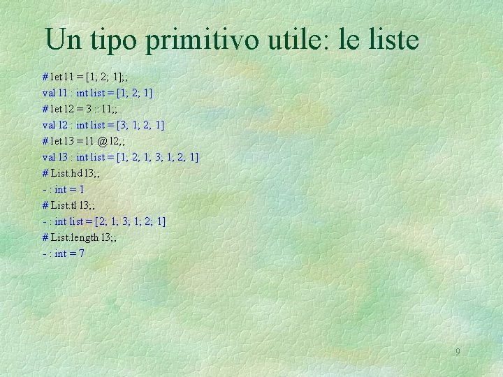 Un tipo primitivo utile: le liste # let l 1 = [1; 2; 1];