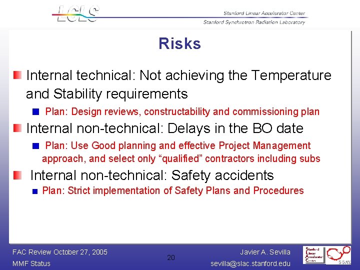 Risks Internal technical: Not achieving the Temperature and Stability requirements Plan: Design reviews, constructability