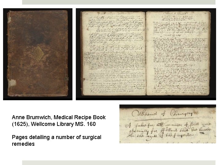 Anne Brumwich, Medical Recipe Book (1625), Wellcome Library MS. 160 Pages detailing a number