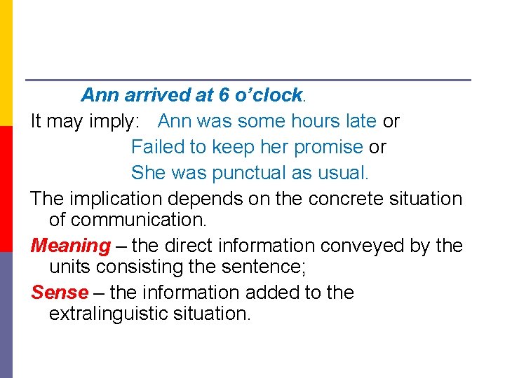 Ann arrived at 6 o’clock. It may imply: Ann was some hours late or