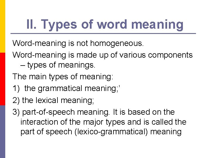 II. Types of word meaning Word-meaning is not homogeneous. Word-meaning is made up of