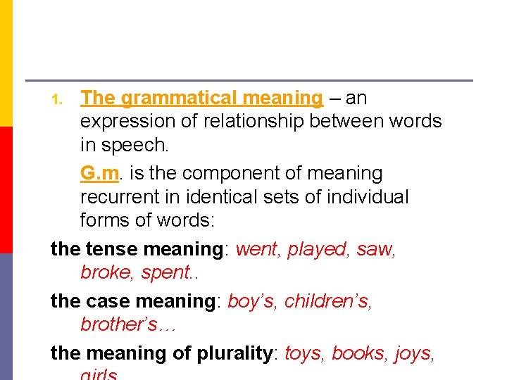 The grammatical meaning – an expression of relationship between words in speech. G. m.