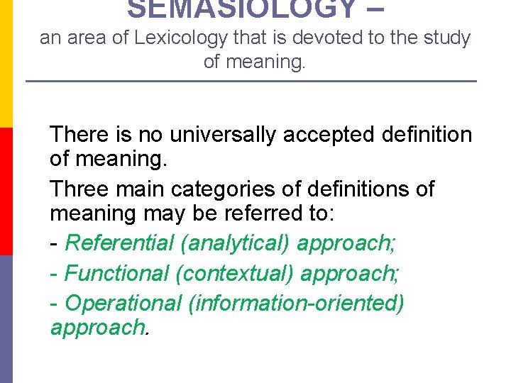 SEMASIOLOGY – an area of Lexicology that is devoted to the study of meaning.