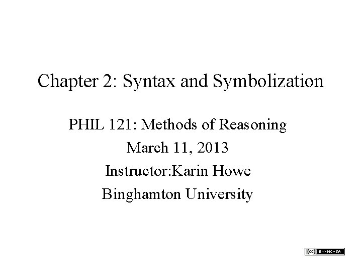 Chapter 2: Syntax and Symbolization PHIL 121: Methods of Reasoning March 11, 2013 Instructor: