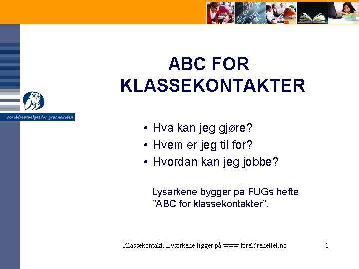 ABC FOR KLASSEKONTAKTER • Hva kan jeg gjøre? • Hvem er jeg til for?