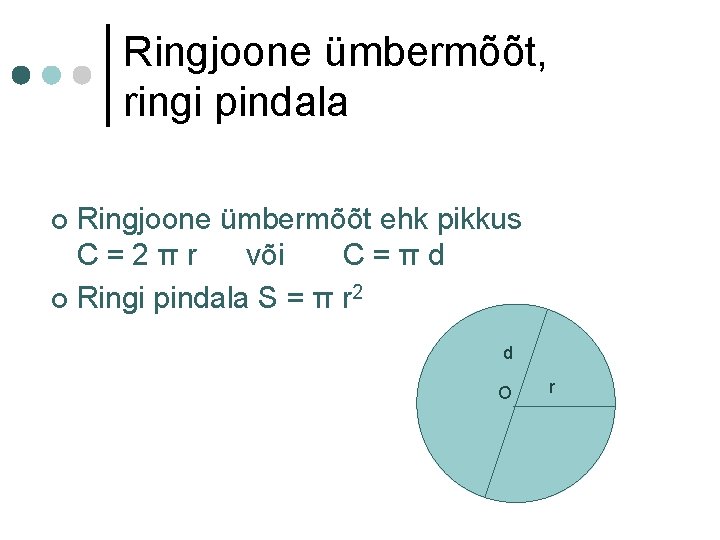Ringjoone ümbermõõt, ringi pindala Ringjoone ümbermõõt ehk pikkus C=2πr või C=πd ¢ Ringi pindala