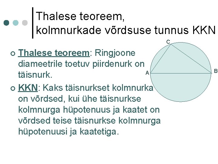 Thalese teoreem, kolmnurkade võrdsuse tunnus KKN C Thalese teoreem: Ringjoone diameetrile toetuv piirdenurk on