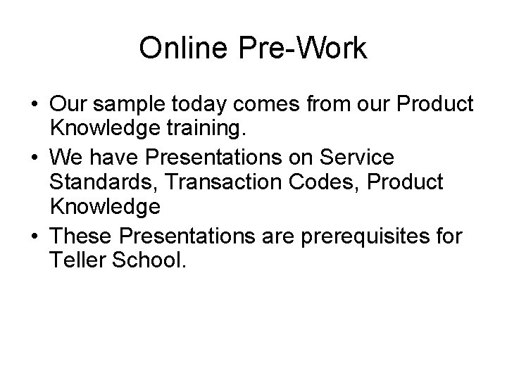 Online Pre-Work • Our sample today comes from our Product Knowledge training. • We