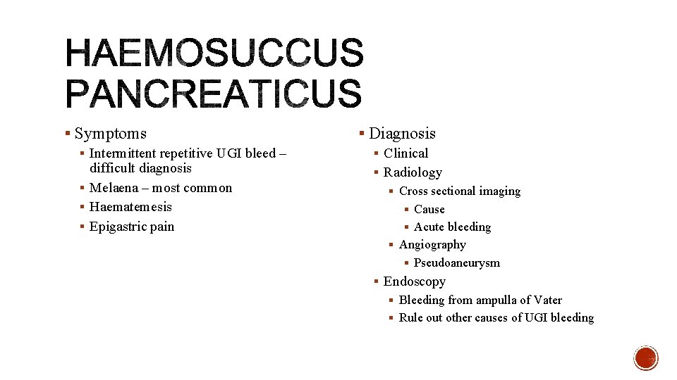 § Symptoms § Intermittent repetitive UGI bleed – difficult diagnosis § Melaena – most