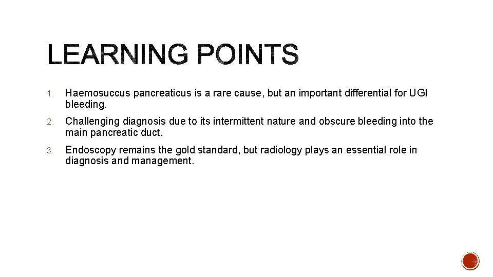 1. Haemosuccus pancreaticus is a rare cause, but an important differential for UGI bleeding.