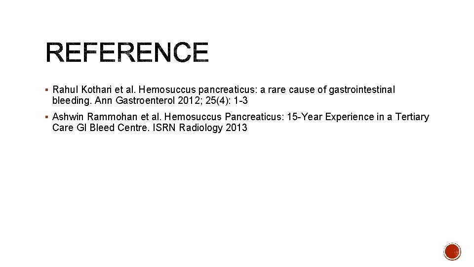 § Rahul Kothari et al. Hemosuccus pancreaticus: a rare cause of gastrointestinal bleeding. Ann