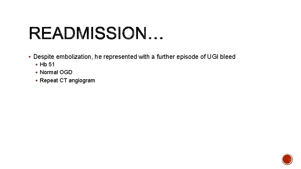 § Despite embolization, he represented with a further episode of UGI bleed § Hb