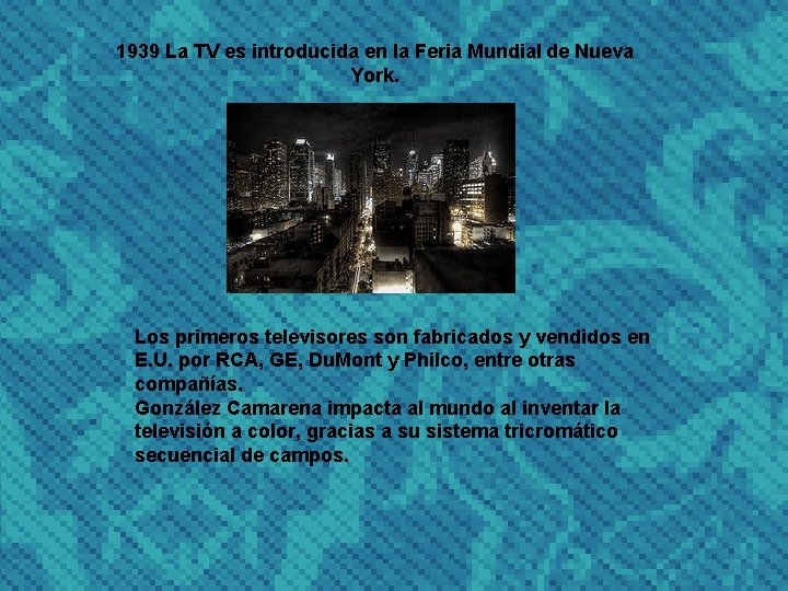 1939 La TV es introducida en la Feria Mundial de Nueva York. Los primeros