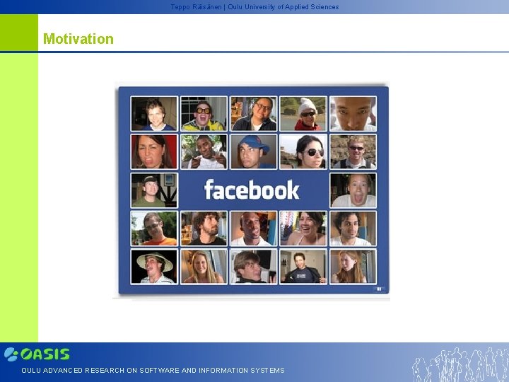 Teppo Räisänen | Oulu University of Applied Sciences Motivation OULU ADVANCED RESEARCH ON SOFTWARE