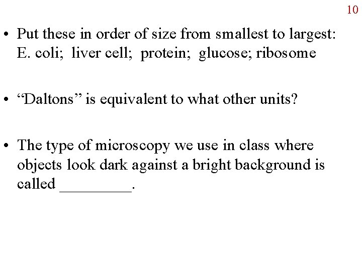 10 • Put these in order of size from smallest to largest: E. coli;