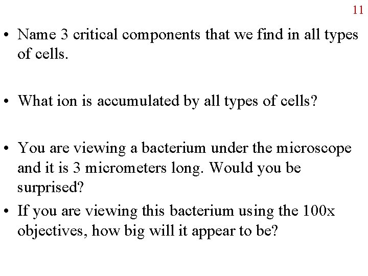 11 • Name 3 critical components that we find in all types of cells.