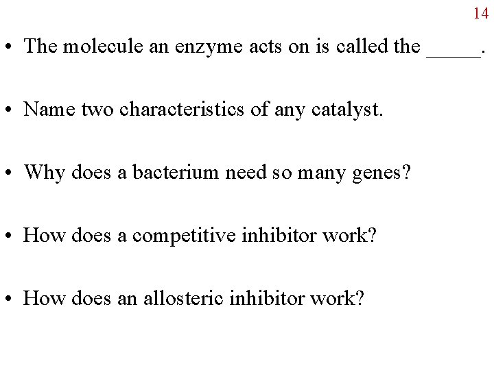 14 • The molecule an enzyme acts on is called the _____. • Name