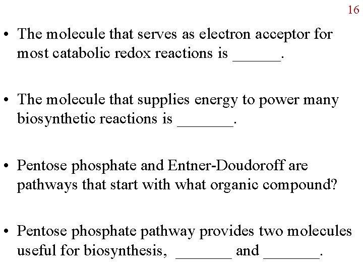 16 • The molecule that serves as electron acceptor for most catabolic redox reactions 16 • The molecule that serves as electron acceptor for most catabolic redox reactions