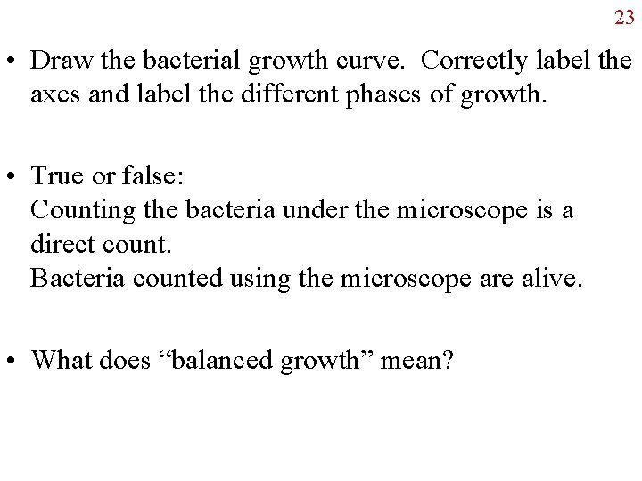 23 • Draw the bacterial growth curve. Correctly label the axes and label the