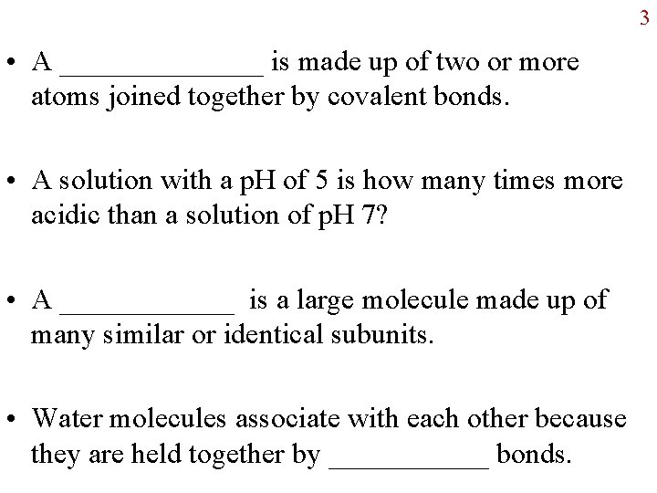 3 • A _______ is made up of two or more atoms joined together