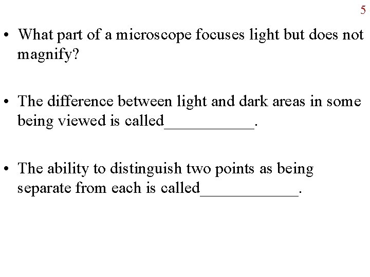 5 • What part of a microscope focuses light but does not magnify? •