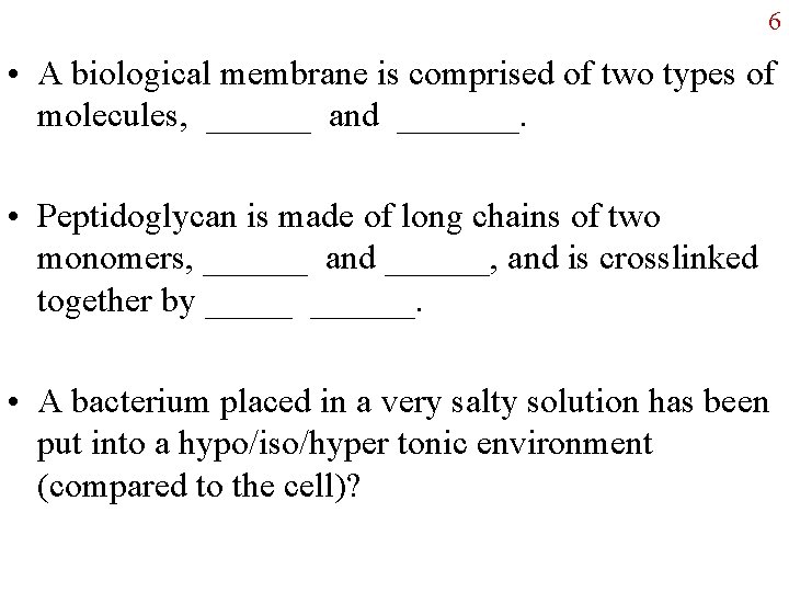 6 • A biological membrane is comprised of two types of molecules, ______ and