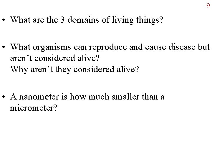 9 • What are the 3 domains of living things? • What organisms can